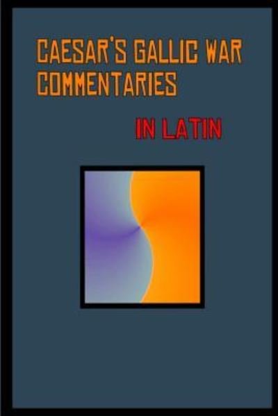 Cover for Julius Caesar · Caesar's Gallic War Commentaries in Latin (Paperback Bog) (2017)