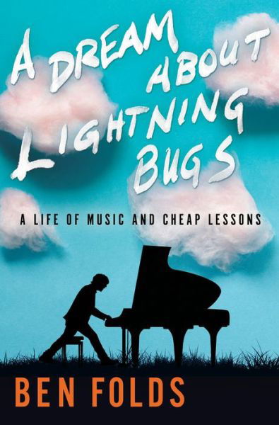 Cover for Ben Folds · A Dream About Lightning Bugs: A Life of Music and Cheap Lessons (Gebundenes Buch)