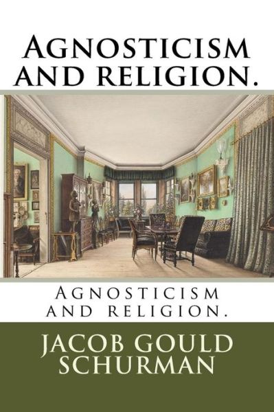 Cover for Jacob Gould Schurman · Agnosticism and Religion. (Paperback Book) (2018)