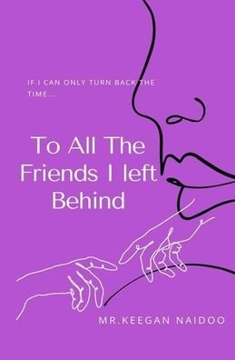 Cover for Keegan Naidoo · To All the Friends I Left Behind (Pocketbok) (2022)