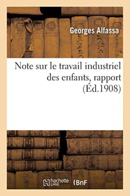 Cover for Georges Alfassa · Note Sur Le Travail Industriel Des Enfants (Paperback Book) (2018)
