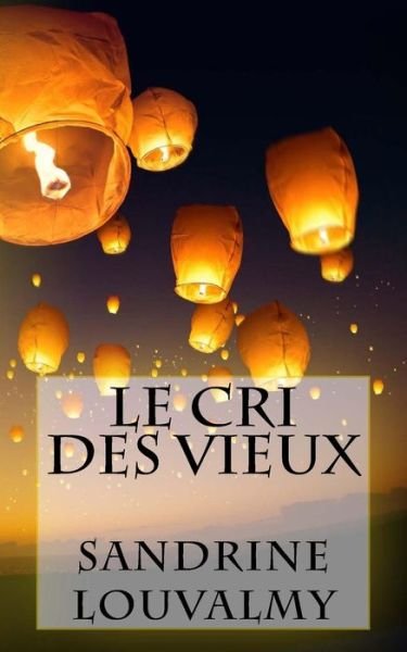 Sandrine Louvalmy · Le Cri Des Vieux (Paperback Book) (2016)