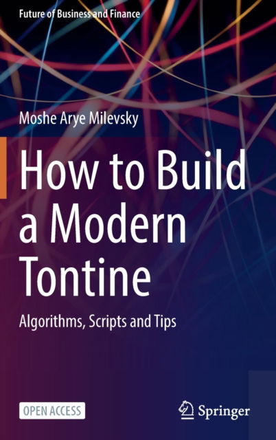 Cover for Moshe Arye Milevsky · How to Build a Modern Tontine: Algorithms, Scripts and Tips - Future of Business and Finance (Hardcover Book) [1st ed. 2022 edition] (2022)