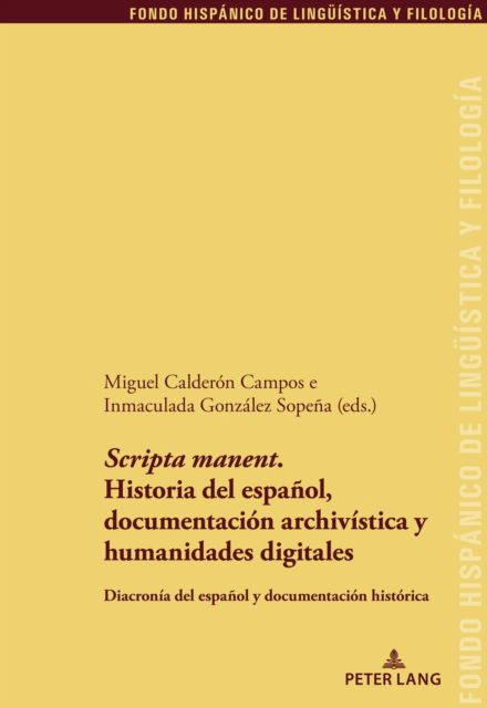Cover for 'Scripta Manent'. Historia del Espanol, Documentacion Archivistica Y Humanidades Digitales: Diacronia del Espanol Y Documentacion Historica - Fondo Hispanico de Lingueistica y Filologia (Paperback Book) [New edition] (2023)