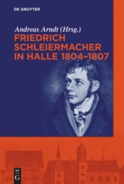 Cover for Andreas Arndt · Friedrich Schleiermacher in Halle 1804-1807 (Book) (2013)