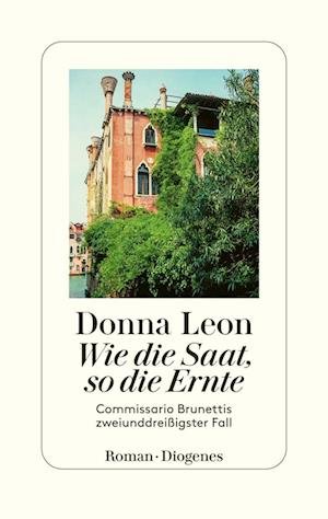 Wie die Saat, so die Ernte - Donna Leon - Kirjat - Diogenes - 9783257072273 - keskiviikko 24. toukokuuta 2023