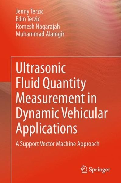 Jenny Terzic · Ultrasonic Fluid Quantity Measurement in Dynamic Vehicular Applications: A Support Vector Machine Approach (Paperback Book) [2013 edition] (2015)