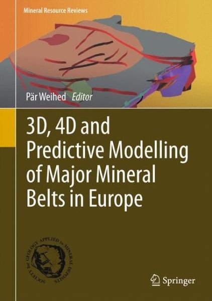 Cover for Par Weihed · 3D, 4D and Predictive Modelling of Major Mineral Belts in Europe - Mineral Resource Reviews (Hardcover bog) [1st ed. 2015 edition] (2015)