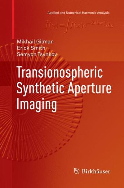 Cover for Mikhail Gilman · Transionospheric Synthetic Aperture Imaging - Applied and Numerical Harmonic Analysis (Paperback Book) [Softcover reprint of the original 1st ed. 2017 edition] (2018)