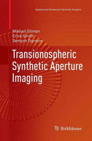Transionospheric Synthetic Aperture Imaging - Applied and Numerical Harmonic Analysis - Mikhail Gilman - Books - Birkhauser Verlag AG - 9783319848273 - July 18, 2018