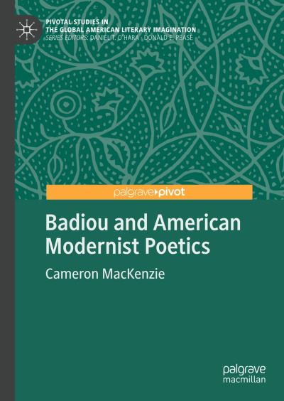 Cover for Cameron MacKenzie · Badiou and American Modernist Poetics - Pivotal Studies in the Global American Literary Imagination (Hardcover Book) [1st ed. 2018 edition] (2018)