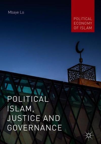 Cover for Mbaye Lo · Political Islam, Justice and Governance - Political Economy of Islam (Hardcover bog) [1st ed. 2019 edition] (2018)
