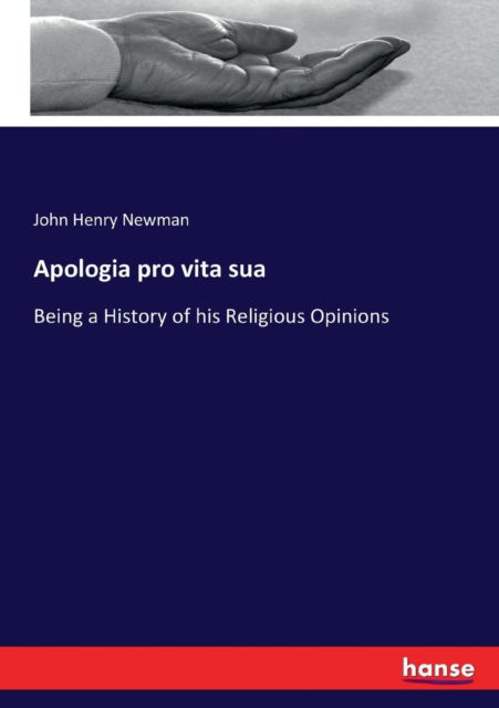 Apologia pro vita sua - John Henry Newman - Livros - Hansebooks - 9783337259273 - 20 de julho de 2017