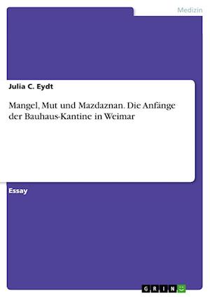 Cover for Julia C Eydt · Mangel, Mut und Mazdaznan. Die Anfange der Bauhaus-Kantine in Weimar (Paperback Book) (2021)