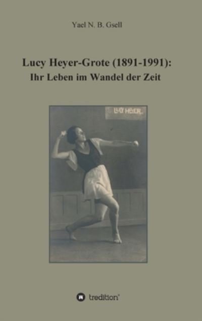 Cover for Yael Naomi Berit Gsell · Lucy Heyer-Grote (1891-1991) (Hardcover bog) (2021)