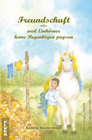 Cover for Sabine Niedermayr · Freundschaft oder weil Einhörner keine Regenbögen pupsen (Book) (2022)