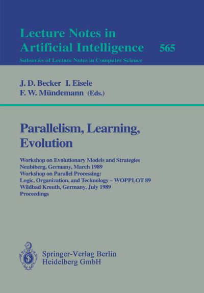 Cover for J D Becker · Parallelism, Learning, Evolution: Workshop on Evolutionary Models and Strategies, Neubiberg, Germany, March 10-11, 1989. Workshop on Parallel Processing: Logic, Organization, and Technology - WOPPLOT 89, Wildbad Kreuth, Germany, July 24-28, 1989. Proceedi (Pocketbok) [1991 edition] (1991)