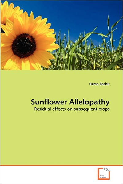 Sunflower Allelopathy: Residual Effects on Subsequent Crops - Uzma Bashir - Boeken - VDM Verlag Dr. Müller - 9783639337273 - 11 maart 2011