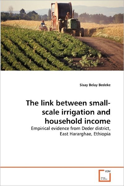 Cover for Sisay Belay Bedeke · The Link Between Small-scale Irrigation and Household Income: Empirical Evidence from Deder District, East Hararghae, Ethiopia (Paperback Book) (2011)