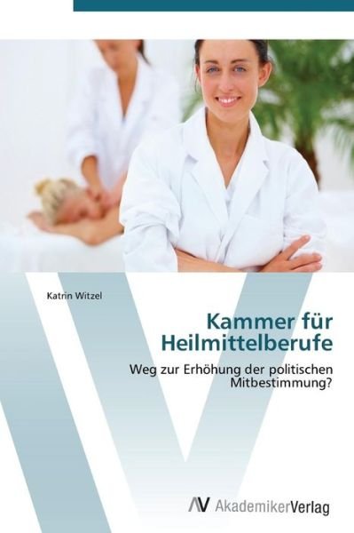 Cover for Katrin Witzel · Kammer Für Heilmittelberufe (Paperback Book) [German edition] (2011)