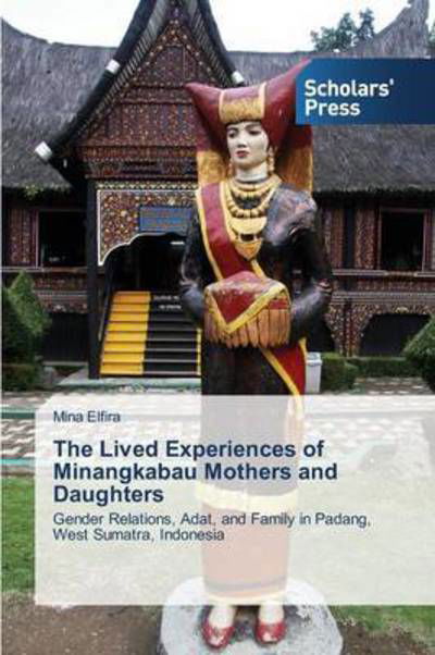 Cover for Elfira Mina · The Lived Experiences of Minangkabau Mothers and Daughters (Paperback Bog) (2015)