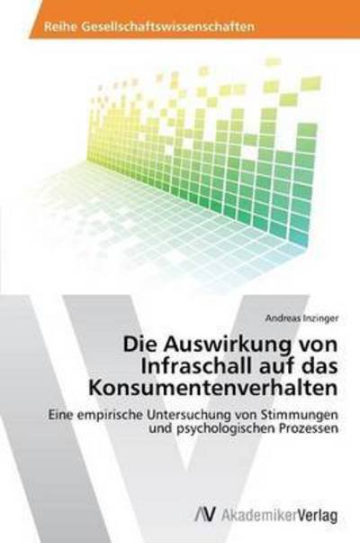 Cover for Inzinger Andreas · Die Auswirkung Von Infraschall Auf Das Konsumentenverhalten (Paperback Book) [German edition] (2014)