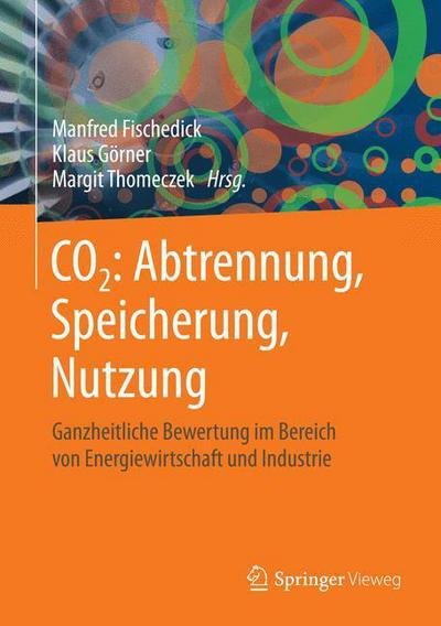 Cover for Fischedick  Manfred · Co2: Abtrennung, Speicherung, Nutzung: Ganzheitliche Bewertung Im Bereich Von Energiewirtschaft Und Industrie (Inbunden Bok) [2015 edition] (2015)