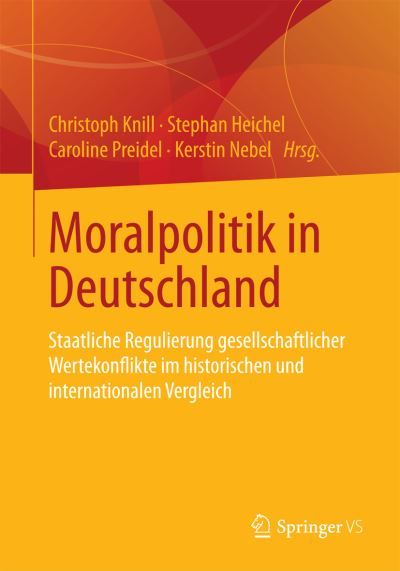 Cover for Stephan Heichel · Moralpolitik in Deutschland: Staatliche Regulierung Gesellschaftlicher Wertekonflikte Im Historischen Und Internationalen Vergleich (Paperback Book) [2015 edition] (2014)
