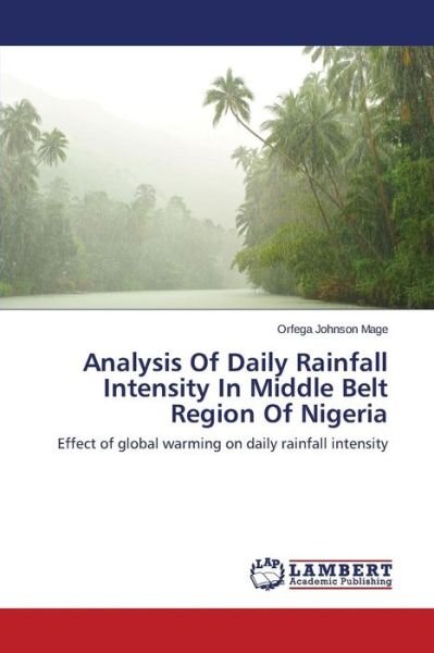 Cover for Orfega Johnson Mage · Analysis of Daily Rainfall Intensity in Middle Belt Region of Nigeria: Effect of Global Warming on Daily Rainfall Intensity (Paperback Bog) (2014)