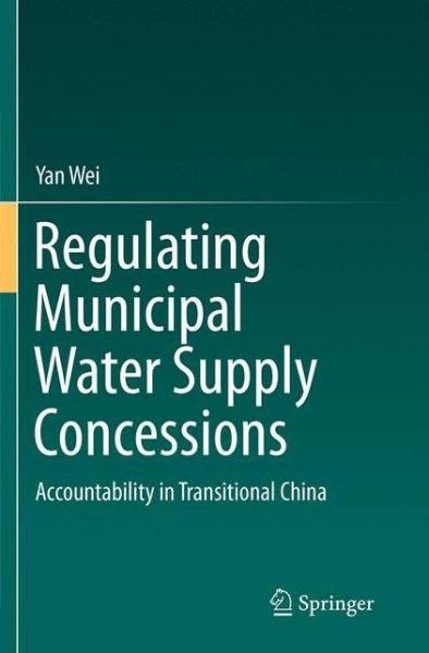 Cover for Yan Wei · Regulating Municipal Water Supply Concessions: Accountability in Transitional China (Paperback Book) [Softcover reprint of the original 1st ed. 2014 edition] (2016)