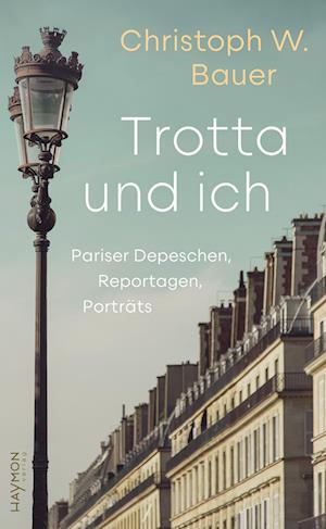 Trotta und ich - Christoph W. Bauer - Boeken - Haymon Verlag - 9783709982273 - 21 mei 2024