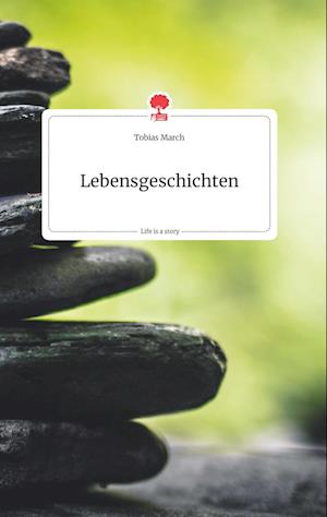 Cover for Tobias March · Lebensgeschichten. Life is a Story - story.one (Hardcover Book) (2021)