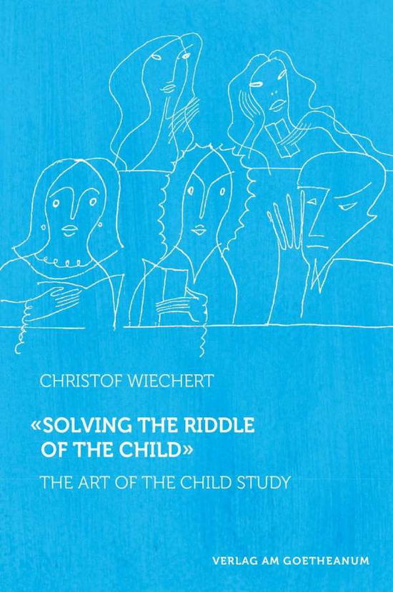 Cover for Christof Wiechert · Solving the Riddle of the Child: The Art of Child Study (Pocketbok) (2021)