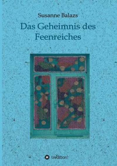 Cover for Susanne Balazs · Das Geheimnis Des Feenreiches (Paperback Book) (2015)