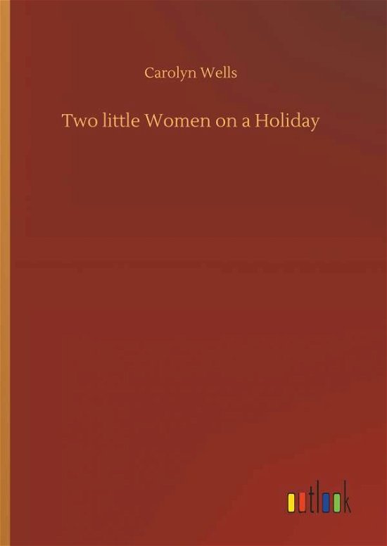 Cover for Carolyn Wells · Two Little Women on a Holiday (Inbunden Bok) (2018)