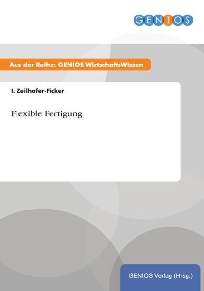 Cover for I Zeilhofer-ficker · Flexible Fertigung (Paperback Bog) (2015)
