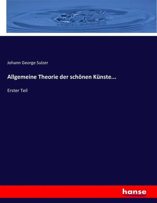 Allgemeine Theorie der schönen K - Sulzer - Books -  - 9783743625273 - January 8, 2017