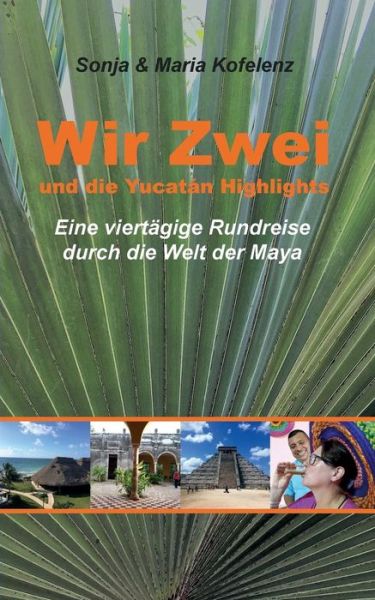 Cover for Sonja Kofelenz · Wir Zwei und die Yucatan Highlights: eine viertagige Rundreise durch die Welt der Maya (Paperback Book) (2019)