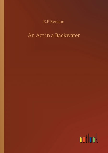 Cover for E F Benson · An Act in a Backwater (Paperback Bog) (2020)