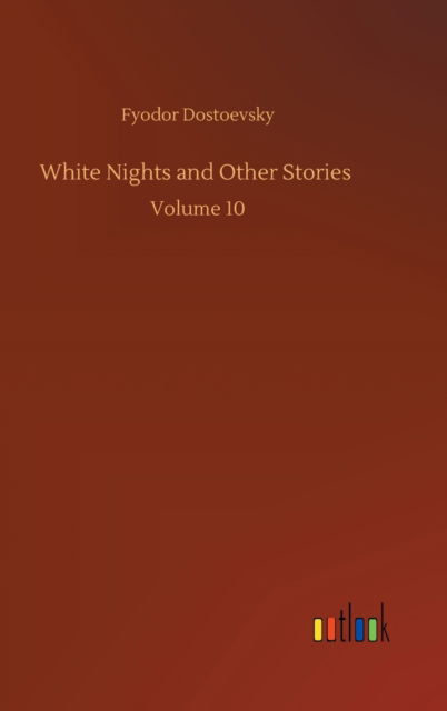 Cover for Fyodor Dostoevsky · White Nights and Other Stories: Volume 10 (Hardcover bog) (2020)