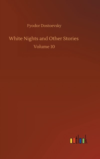 Cover for Fyodor Dostoevsky · White Nights and Other Stories: Volume 10 (Gebundenes Buch) (2020)