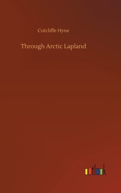 Cover for Cutcliffe Hyne · Through Arctic Lapland (Innbunden bok) (2020)