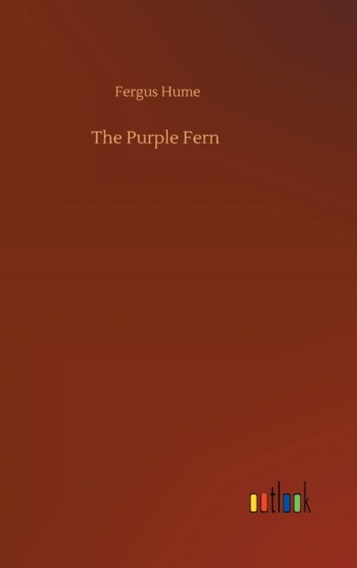 The Purple Fern - Fergus Hume - Books - Outlook Verlag - 9783752407273 - August 4, 2020