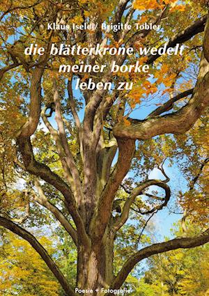 Cover for Klaus Isele · Die Blätterkrone Wedelt Meiner Borke Leben Zu (Hardcover Book) (2022)