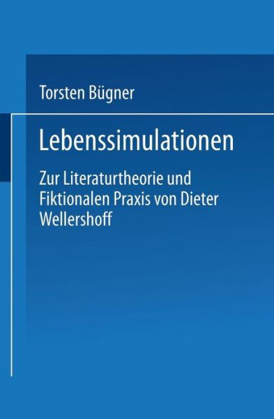 Cover for Torsten Bugner · Lebenssimulationen: Zur Literaturtheorie Und Fiktionalen Praxis Von Dieter Wellershoff (Paperback Book) [1993 edition] (1993)