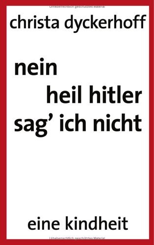 Cover for Christa Dyckerhoff · Nein, Heil Hitler Sag Ich Nicht: Eine Kindheit (Paperback Book) [German edition] (2004)