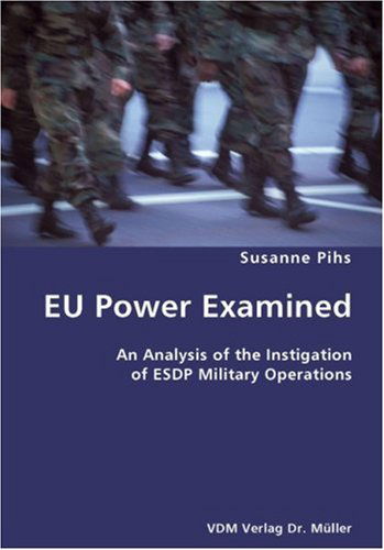 Cover for Susanne Pihs · Eu Power Examined- an Analysis of the Instigation of Esdp Military Operations (Paperback Book) (2007)