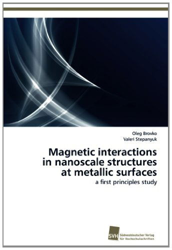 Cover for Valeri Stepanyuk · Magnetic Interactions  in Nanoscale Structures  at Metallic Surfaces: a First Principles Study (Paperback Book) (2012)