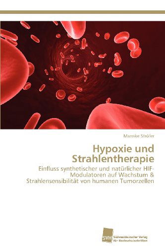 Cover for Mareike Ströfer · Hypoxie Und Strahlentherapie: Einfluss Synthetischer Und Natürlicher Hif-modulatoren Auf Wachstum &amp; Strahlensensibilität Von Humanen Tumorzellen (Paperback Book) [German edition] (2012)