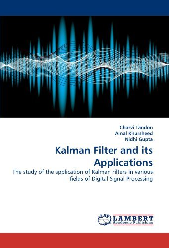 Cover for Nidhi Gupta · Kalman Filter and Its Applications: the Study of the Application of Kalman Filters in Various Fields of Digital Signal Processing (Paperback Book) (2010)
